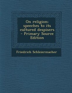 On religion; speeches to its cultured despisers