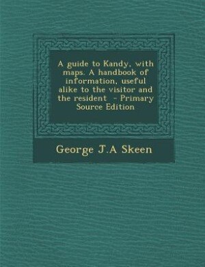 Front cover_A guide to Kandy, with maps. A handbook of information, useful alike to the visitor and the resident  - Primary Source Edition