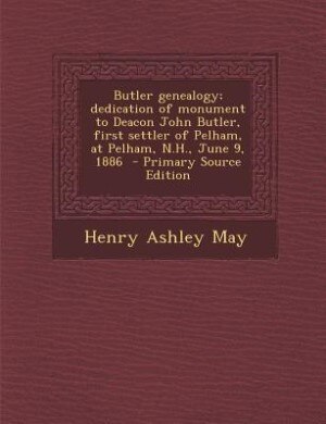 Couverture_Butler genealogy; dedication of monument to Deacon John Butler, first settler of Pelham, at Pelham, N.H., June 9, 1886  - Primary Source Edition