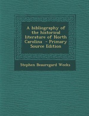 Front cover_A bibliography of the historical literature of North Carolina  - Primary Source Edition