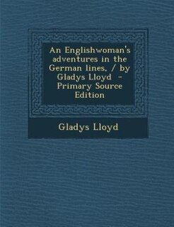 Couverture_An Englishwoman's adventures in the German lines, / by Gladys Lloyd  - Primary Source Edition