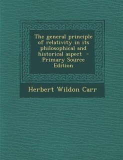 The general principle of relativity in its philosophical and historical aspect  - Primary Source Edition