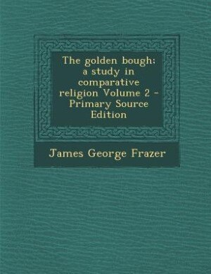 Front cover_The golden bough; a study in comparative religion Volume 2 - Primary Source Edition