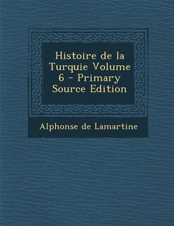 Front cover_Histoire de la Turquie Volume 6 - Primary Source Edition