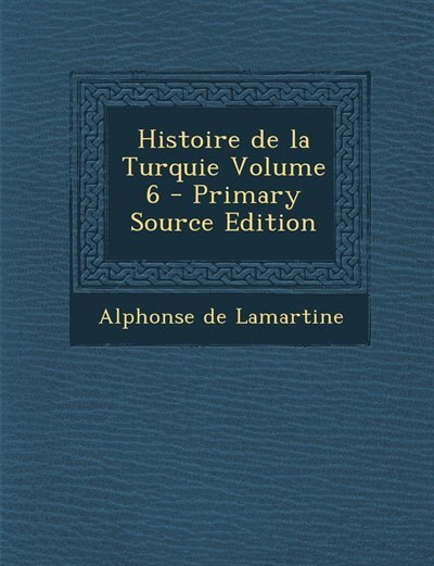 Front cover_Histoire de la Turquie Volume 6 - Primary Source Edition