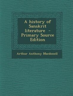 A history of Sanskrit literature  - Primary Source Edition