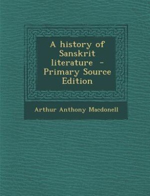 A history of Sanskrit literature  - Primary Source Edition