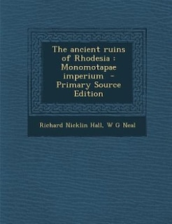 The ancient ruins of Rhodesia: Monomotapae imperium  - Primary Source Edition