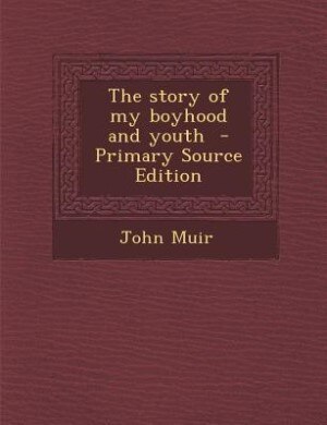 The story of my boyhood and youth  - Primary Source Edition