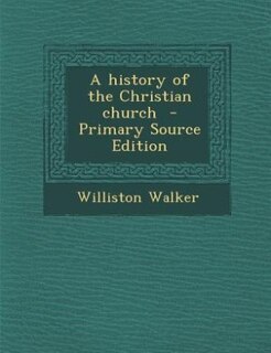 A history of the Christian church  - Primary Source Edition