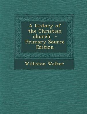 A history of the Christian church  - Primary Source Edition