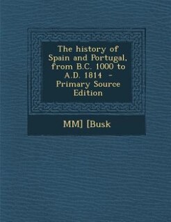 The history of Spain and Portugal, from B.C. 1000 to A.D. 1814
