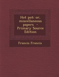 Couverture_Hot pot; or, miscellaneous papers  - Primary Source Edition