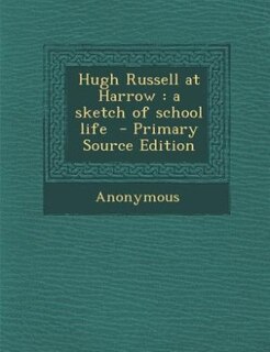 Hugh Russell at Harrow: a sketch of school life  - Primary Source Edition