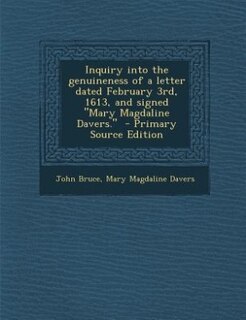 Couverture_Inquiry into the genuineness of a letter dated February 3rd, 1613, and signed Mary Magdaline Davers.
