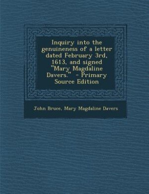Couverture_Inquiry into the genuineness of a letter dated February 3rd, 1613, and signed Mary Magdaline Davers.