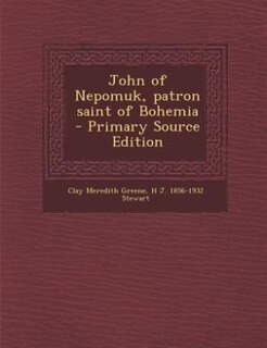 John of Nepomuk, patron saint of Bohemia  - Primary Source Edition