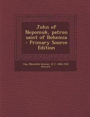 John of Nepomuk, patron saint of Bohemia  - Primary Source Edition