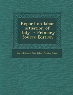 Front cover_Report on labor situation of Italy  - Primary Source Edition