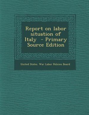 Front cover_Report on labor situation of Italy  - Primary Source Edition