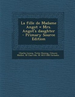 La fille de Madame Angot = Mrs. Angot's daughter  - Primary Source Edition
