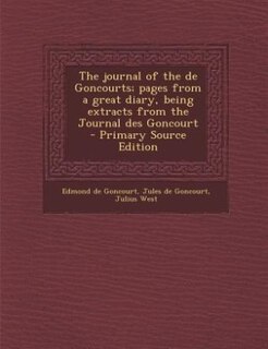 Couverture_The journal of the de Goncourts; pages from a great diary, being extracts from the Journal des Goncourt  - Primary Source Edition