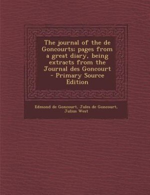 Couverture_The journal of the de Goncourts; pages from a great diary, being extracts from the Journal des Goncourt  - Primary Source Edition