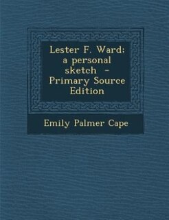 Lester F. Ward; a personal sketch  - Primary Source Edition