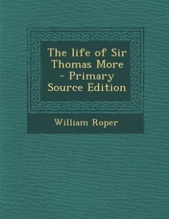 Couverture_The life of Sir Thomas More  - Primary Source Edition