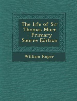 Couverture_The life of Sir Thomas More  - Primary Source Edition