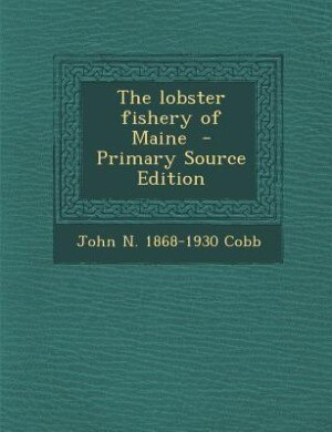 The lobster fishery of Maine  - Primary Source Edition