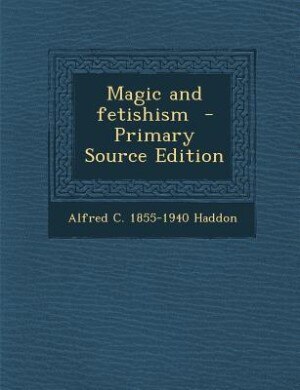 Magic and fetishism  - Primary Source Edition