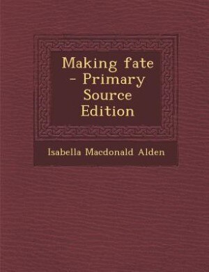 Front cover_Making fate  - Primary Source Edition