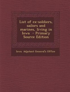Front cover_List of ex-soldiers, sailors and marines, living in Iowa  - Primary Source Edition
