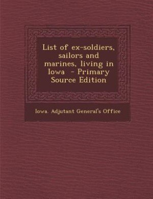 Front cover_List of ex-soldiers, sailors and marines, living in Iowa  - Primary Source Edition