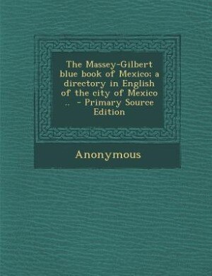 Couverture_The Massey-Gilbert blue book of Mexico; a directory in English of the city of Mexico ..  - Primary Source Edition