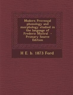 Couverture_Modern Provençal phonology and morphology studied in the language of Frederic Mistral  - Primary Source Edition