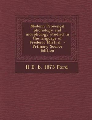 Couverture_Modern Provençal phonology and morphology studied in the language of Frederic Mistral  - Primary Source Edition