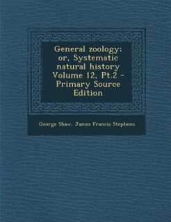 Front cover_General zoology; or, Systematic natural history Volume 12, Pt.2 - Primary Source Edition