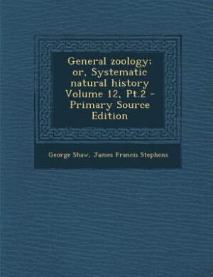 Front cover_General zoology; or, Systematic natural history Volume 12, Pt.2 - Primary Source Edition