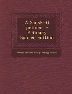 A Sanskrit primer  - Primary Source Edition