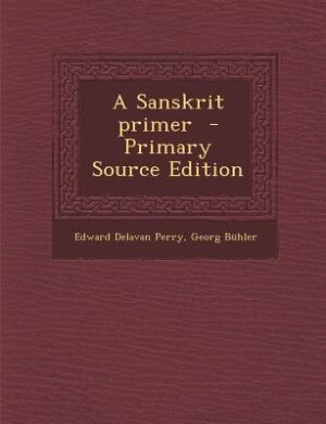 A Sanskrit primer  - Primary Source Edition