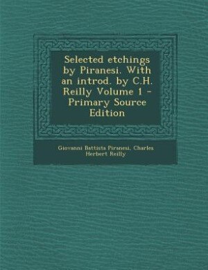 Couverture_Selected etchings by Piranesi. With an introd. by C.H. Reilly Volume 1 - Primary Source Edition