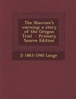 Front cover_The Shawnee's warning; a story of the Oregon Trail  - Primary Source Edition