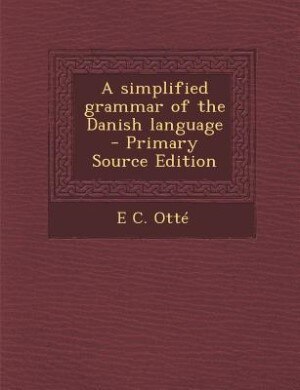 Couverture_A simplified grammar of the Danish language  - Primary Source Edition