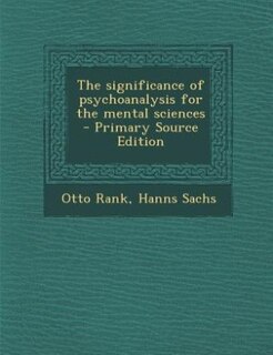 The significance of psychoanalysis for the mental sciences  - Primary Source Edition