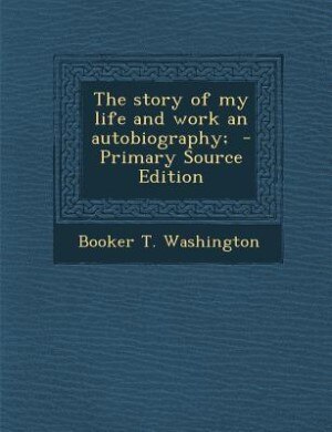 Front cover_The story of my life and work an autobiography;  - Primary Source Edition