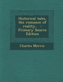 Historical tales, the romance of reality..  - Primary Source Edition