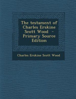 Couverture_The testament of Charles Erskine Scott Wood  - Primary Source Edition