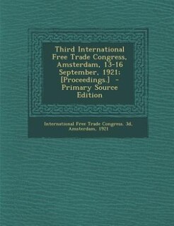 Couverture_Third International Free Trade Congress, Amsterdam, 13-16 September, 1921; [Proceedings.]  - Primary Source Edition